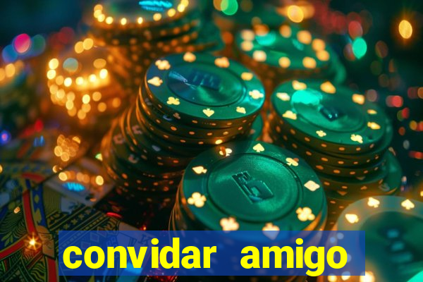 convidar amigo estrela bet